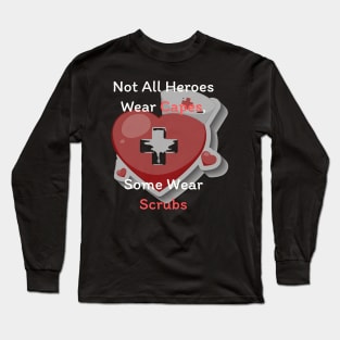 Not all heroes wear capes, some wear scrubs Long Sleeve T-Shirt